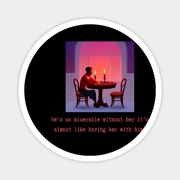 He's so miserable without her it's almost like having her with him! Magnet by Kroot's Alley